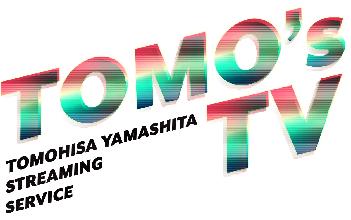 山下智久公式ストリーミングサービス「Tomo’s TV」｜Tomohisa Yamashita official streaming service “Tomo's TV”